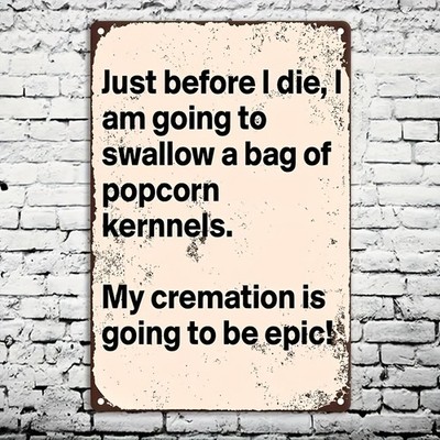Retro Humor Metal Sign Just Before I Die Popcorn Kernels Epic Cremation Decor