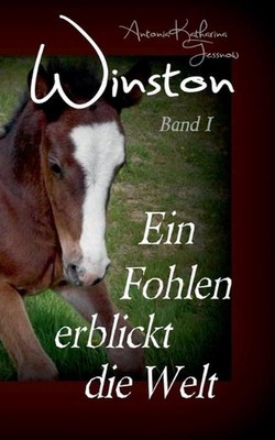 Winston - Ein Fohlen erblickt die Welt: Pferdebuchserie in drei B?nden by Antoni