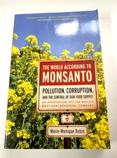 The World According to Monsanto: Pollution, Corruption, and the Control of t...