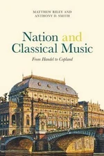 Nation and Classical Music: From Handel to Copland (Music in Society and Cultur