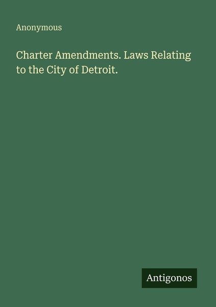 Charter Amendments. Laws Relating To The City Of Detroit. Anonymous-image