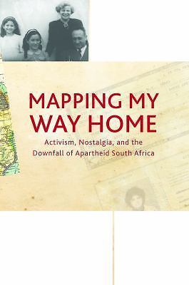Mapping My Way Home: Activism, Nostalgia, and the Downfall of Apartheid South Af