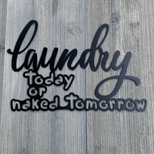 Laundry Today Or Naked Tomorrow Metal Sign Cutout