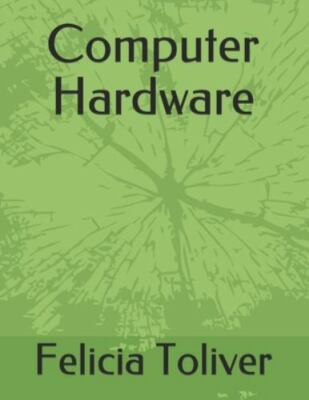 Computer Hardware by Felicia Toliver, Felicia Toliver, Brand New, Free shippi...