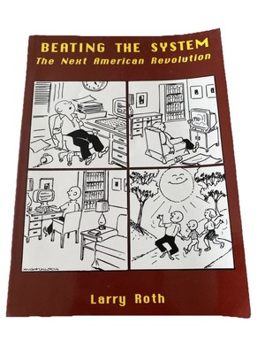 Beating the System: The Next American Revolution by Roth, Larry