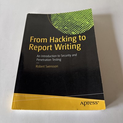 From Hacking to Report Writing by Robert Svensson Pen Testing Book