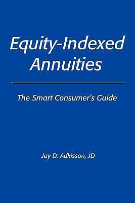 Equity-Indexed Annuities: The Smart Consumer's Guide