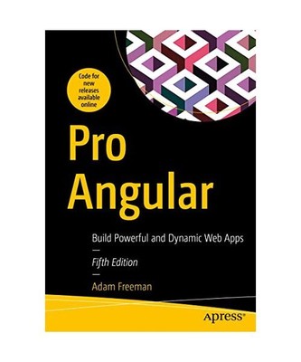 Pro Angular: Build Powerful and Dynamic Web Apps, Adam Freeman