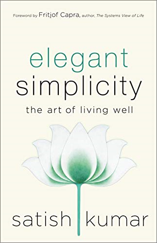 Elegant Simplicity: The Art of Living Well - Kumar, Satish