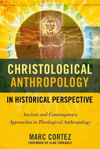 Christological Anthropology in Historical Perspective by Marc... -