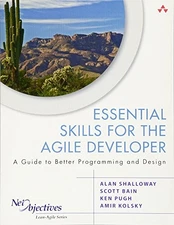 ESSENTIAL SKILLS FOR THE AGILE DEVELOPER: A GUIDE TO By Alan Shalloway & Scott