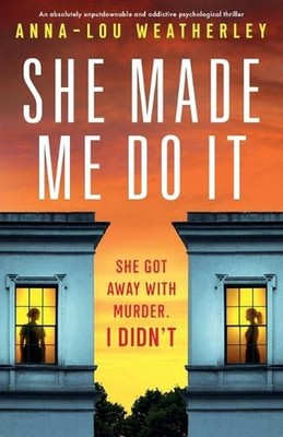 She Made Me Do It: An absolutely unputdownable and addictive psychological thril