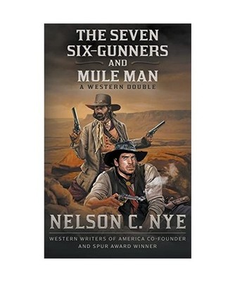 The Seven Six-Gunners and Mule Man: A Western Double, Nelson C. Nye