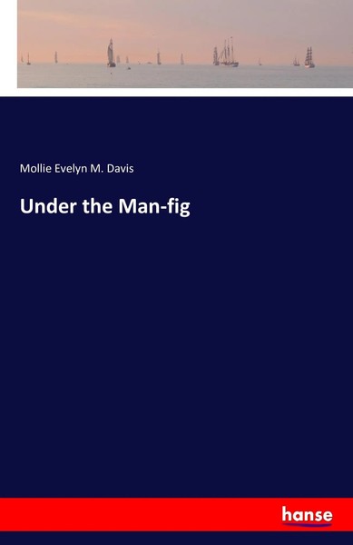 Mollie Evelyn M. Davis | Under The Man-Fig | Taschenbuch | Englisch (2016)-image