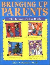Bringing Up Parents: The Teenager's Handbook by Packer, Alex J., PH.D.