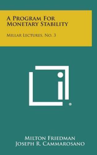 Program for Monetary Stability : Millar Lectures, No. 3 by Milton Friedman (2013, Hardcover) for ...