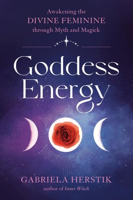 Goddess Energy | Awakening the Divine Feminine Through Myth and Magick | Herstik
