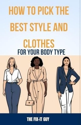 How to Pick the Best Style and Clothes For Your Body Ty - Paperback NEW THE FIX-