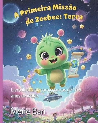 A Primeira Misso de ZeeBee: Terra: Livro ilustrado para crian?as de 1 a 8 anos d