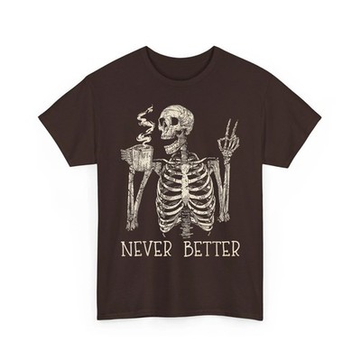 Never Better Skeleton Drinking Coffee Halloween Party Unisex T-Shirt