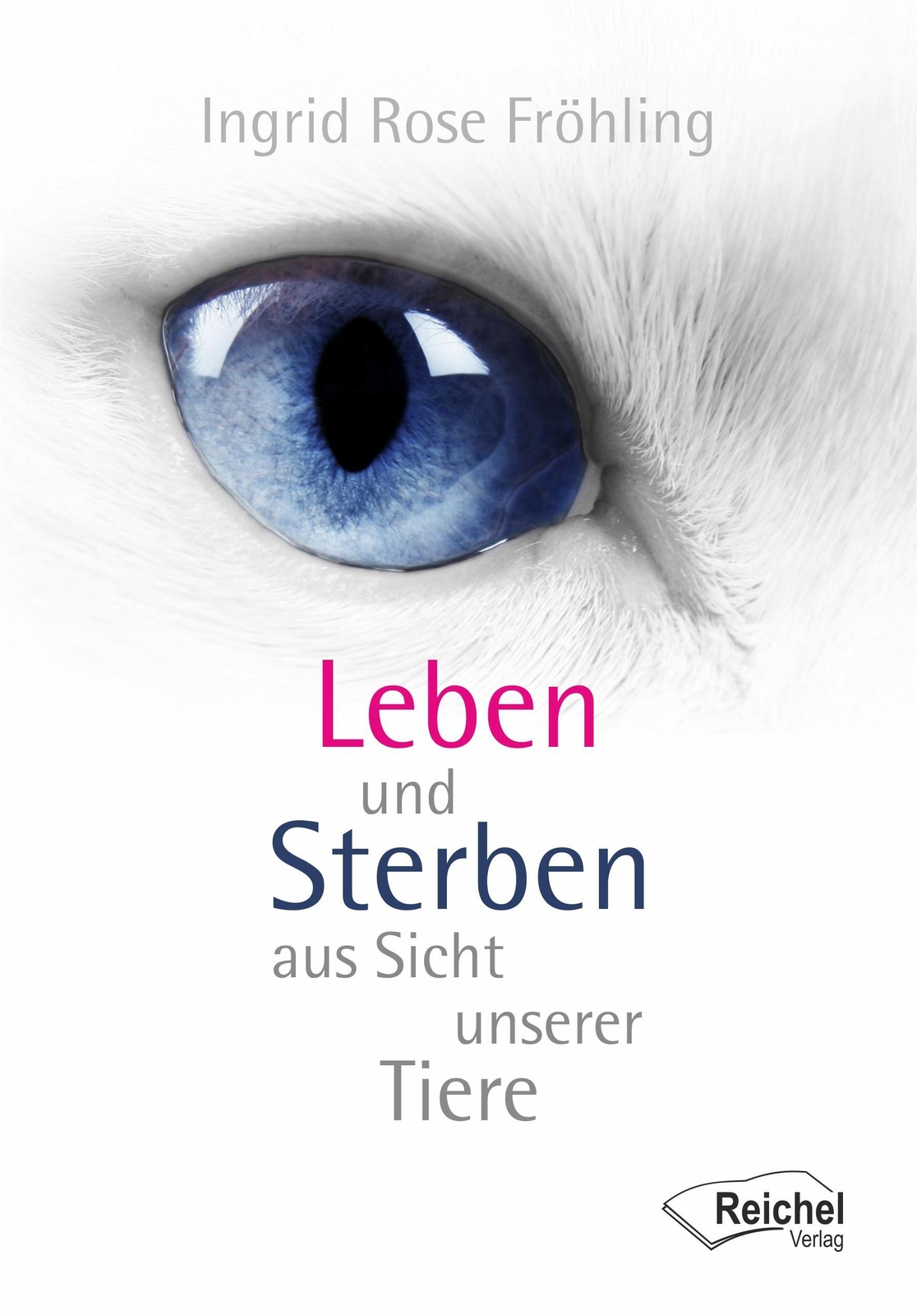 Ingrid Rose Fröhling | Leben Und Sterben Aus Sicht Unserer Tiere |