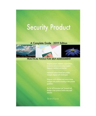 Security Product A Complete Guide - 2019 Edition, Gerardus Blokdyk