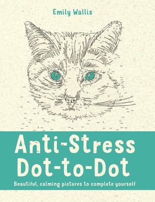 Anti-Stress Dot-to-Dot: Beautiful, Calming Pictures to Complete Yourself - p...