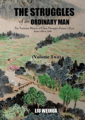 THE STRUGGLES OF AN ORDINARY MAN - THE TURBULENT HISTORY By Weihua Liu BRAND NEW