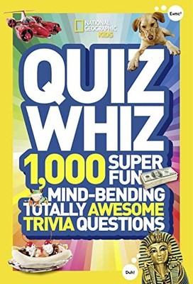 National Geographic Kids Quiz Whiz: 1,000 Super Fun, Mind-bending, Totally A...