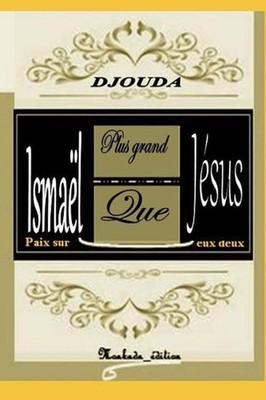 Ismal Plus Grand Que Jsus, Paix Sur Eux Deux by A.K. Prosper Djouda (French) Pap