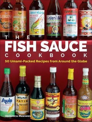The Fish Sauce Cookbook: 50 Umami-Packed Recipes from Around the Globe by 