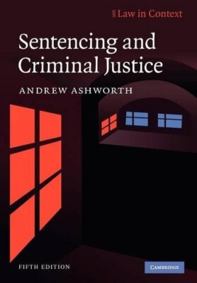 Sentencing and Criminal Justice (Law in Context) By Andrew Ashw 