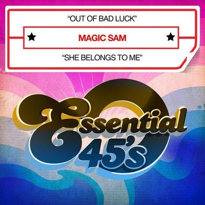 MAGIC SAM OUT OF BAD LUCK/SHE BELONGS TO ME NEW CD