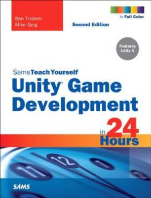 Unity Game Development in 24 Hours, Sams Teach Yourself (2nd Edition) - GOOD