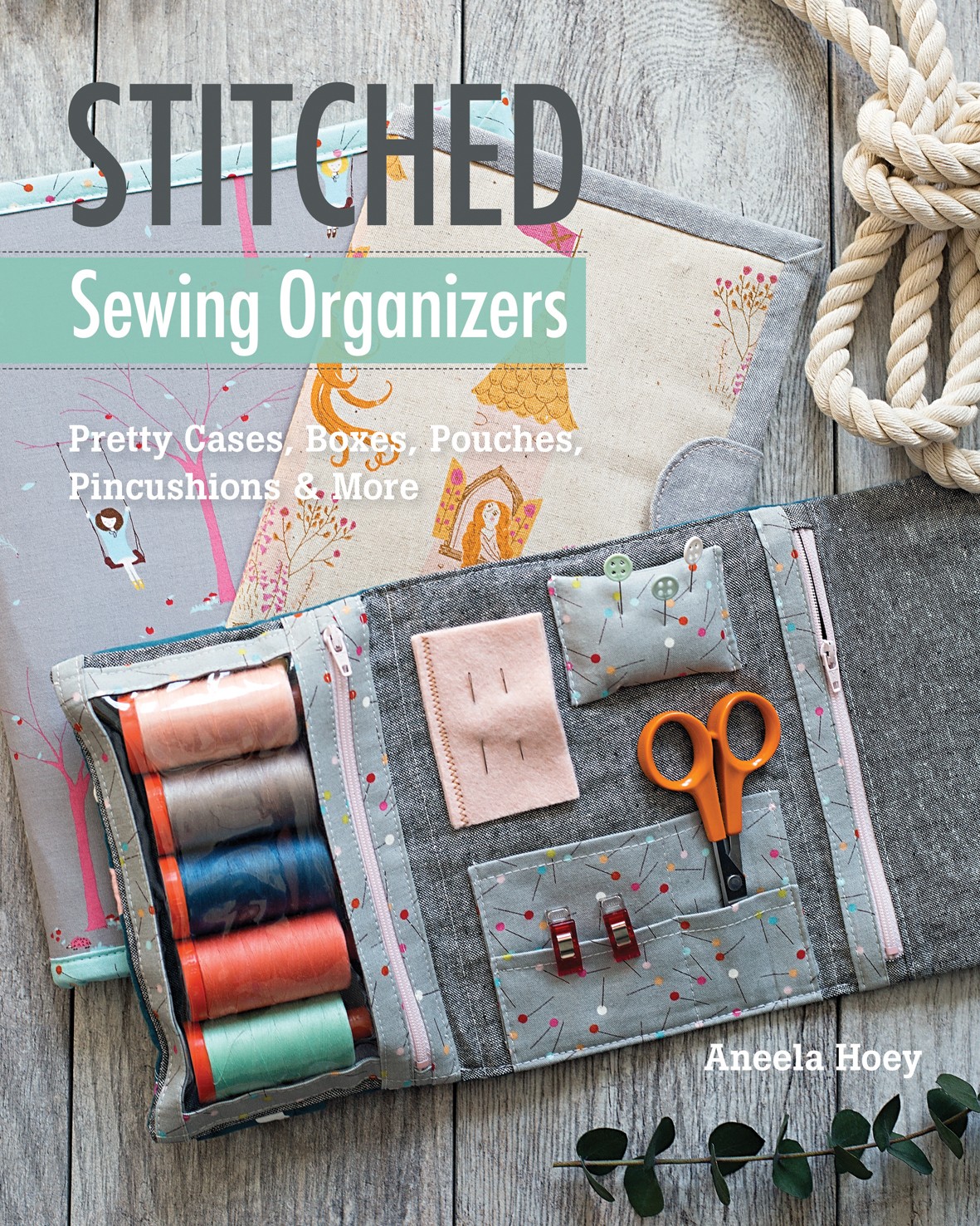 Stitched Sewing Organizers by Aneela Hoey - 9781617455100