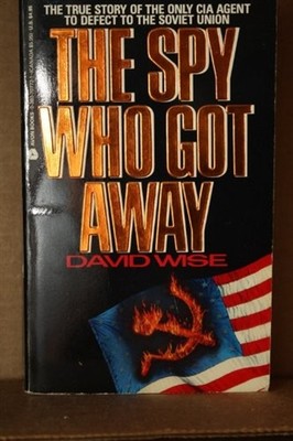 The Spy Who Got Away : The Inside Story of Edward Lee Howard, the