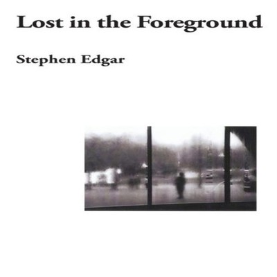 Lost in the Foreground Stephen Edgar Paperback Ginninderra Press