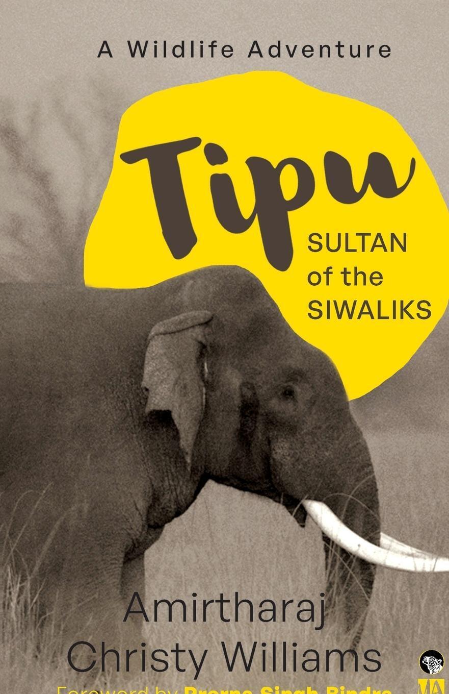 Amirtharaj Christy Williams | Tipu, Sultan Of The Siwaliks A Wildlife