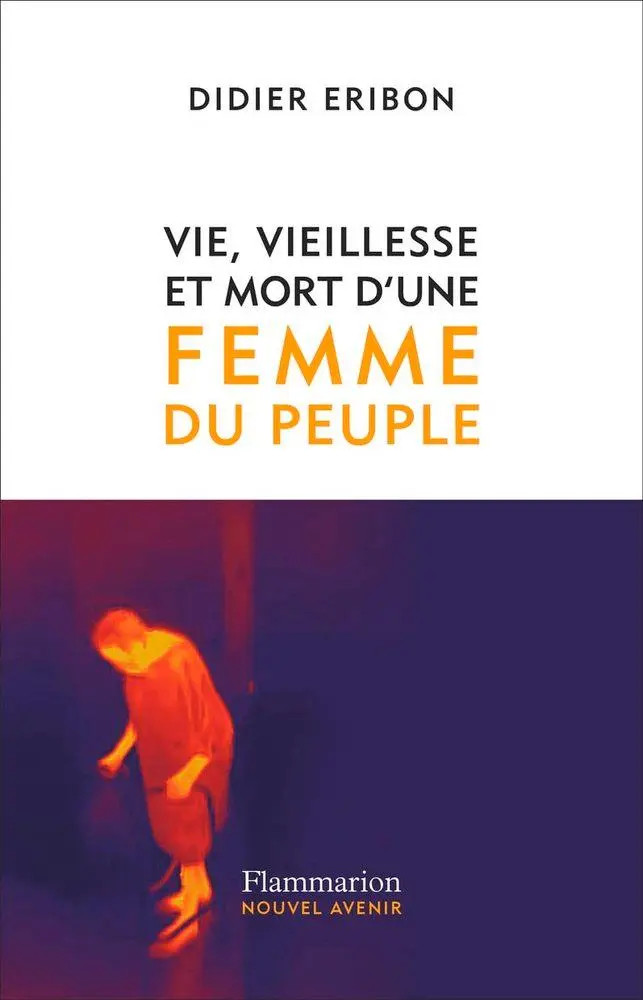 Vie, vieillesse et mort d'une femme du peuple | Didier Eribon | Französisch