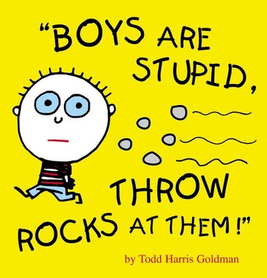 Boys Are Stupid, Throw Rocks At Them! by Goldman