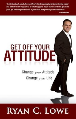 Get Off Your Attitude: Change your At..., Lowe, Ryan C.