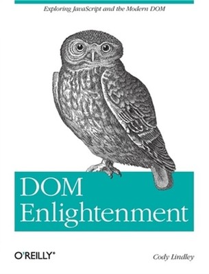 Dom Enlightenment: Exploring JavaScript and the Modern Dom (Paperback or Softbac