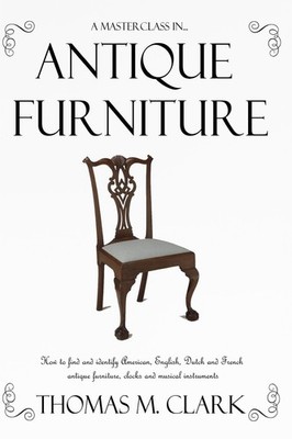 A Masterclass in Antique Furniture: How to find and identify American, Engli...