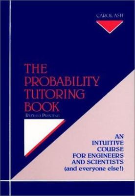 The Probability Tutoring Book: An Intuitive Course for Engineers and...