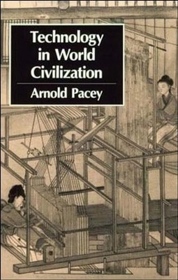 Technology in World Civilization: A T..., Pacey, Arnold
