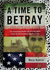 Time To Betray by Reza Kahlili SIGNED Iran Revolutionary Guard CIA Hardcover