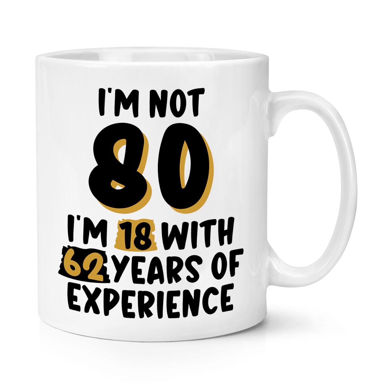 I'm Not 80 I'm 18 With 62 Years 10oz Mug Cup Grandma Grandad Birthday Dad