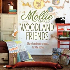 Mollie Makes Woodland Friends: More Handmade Projects for the Home - GOOD