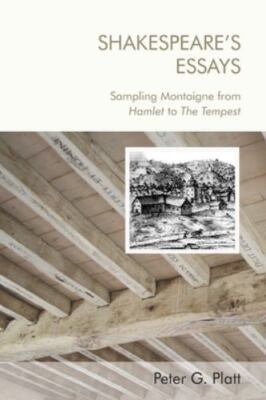 Shakespeare's Essays : Sampling Montaigne from Hamlet to the Tempest, Paperba...