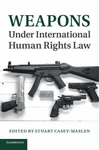 Weapons under International Human Rights Law Casey-Maslen Paperback